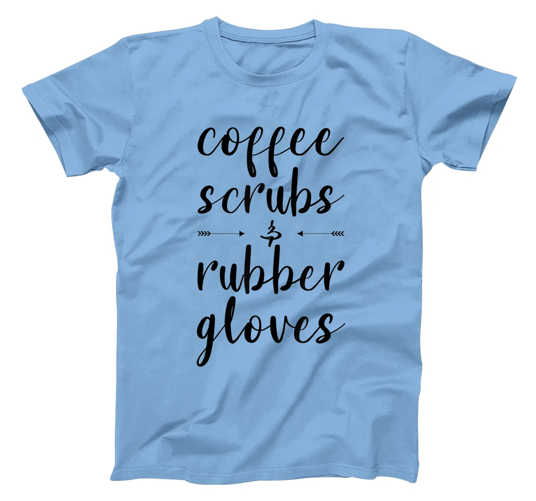 Coffee Scrubs & Rubber Gloves For A Caffeine Lover T-Shirt, Women T-Shirt