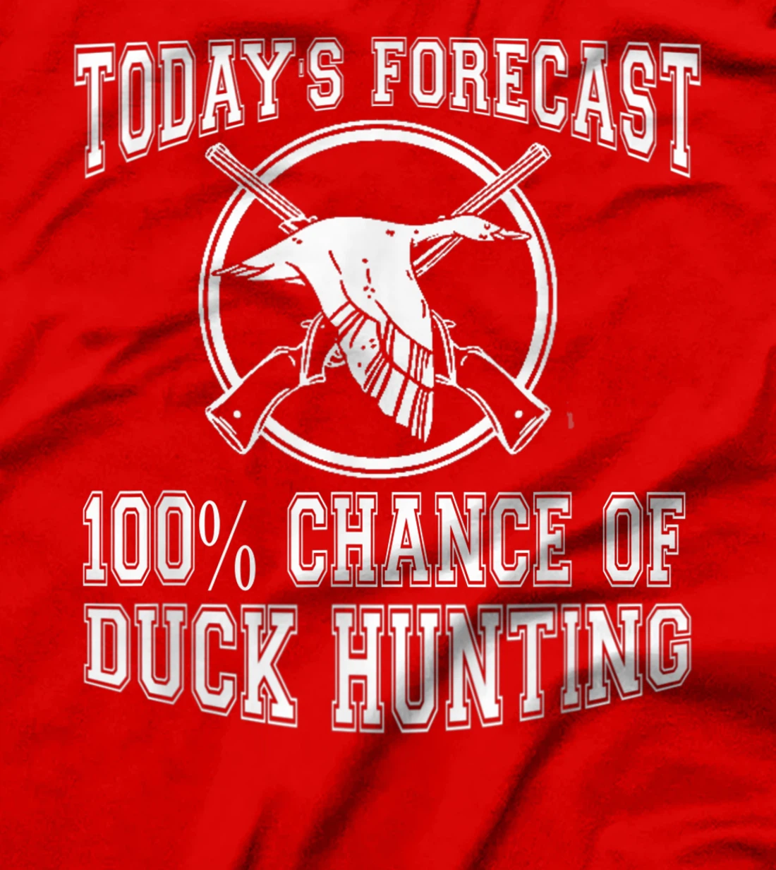 Todays Forecast 100% Chance of Duck Hunting Hunter Design T-Shirt, Women T-Shirt
