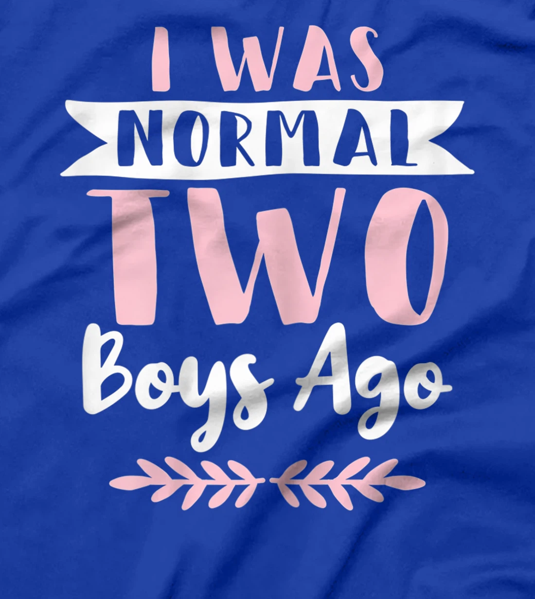 I Was Normal 2 Boys Ago Funny Mom Of Boys T-Shirt, Women T-Shirt
