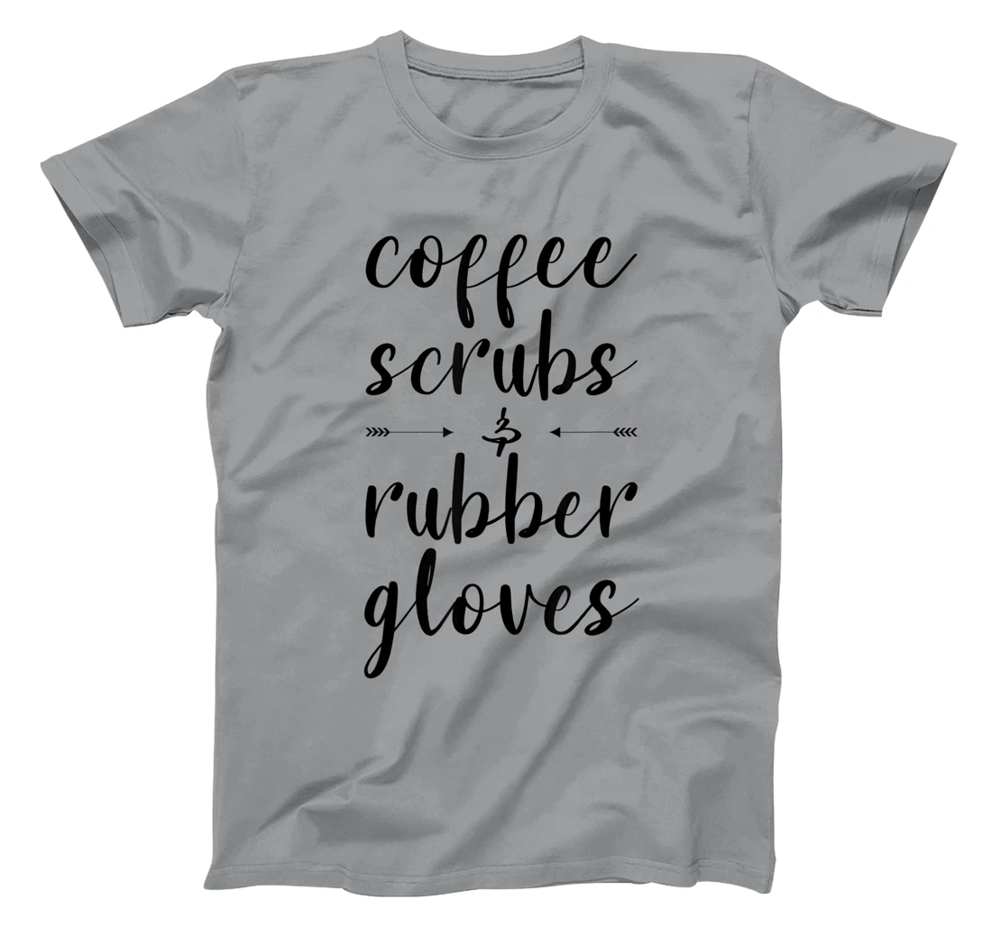 Coffee Scrubs & Rubber Gloves For A Caffeine Lover T-Shirt, Women T-Shirt