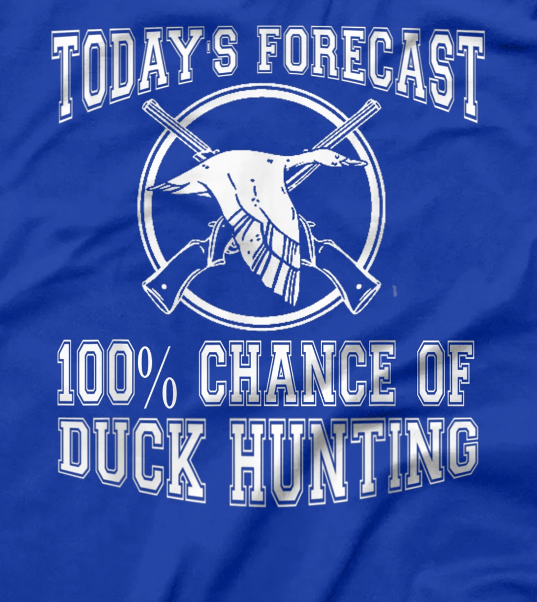 Todays Forecast 100% Chance of Duck Hunting Hunter Design T-Shirt, Women T-Shirt