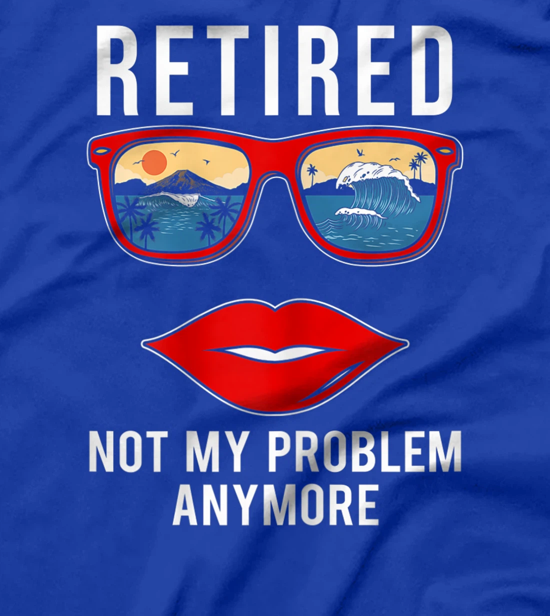 Retired Not My Problem Anymore Funny Retirement Women T-Shirt, Women T-Shirt