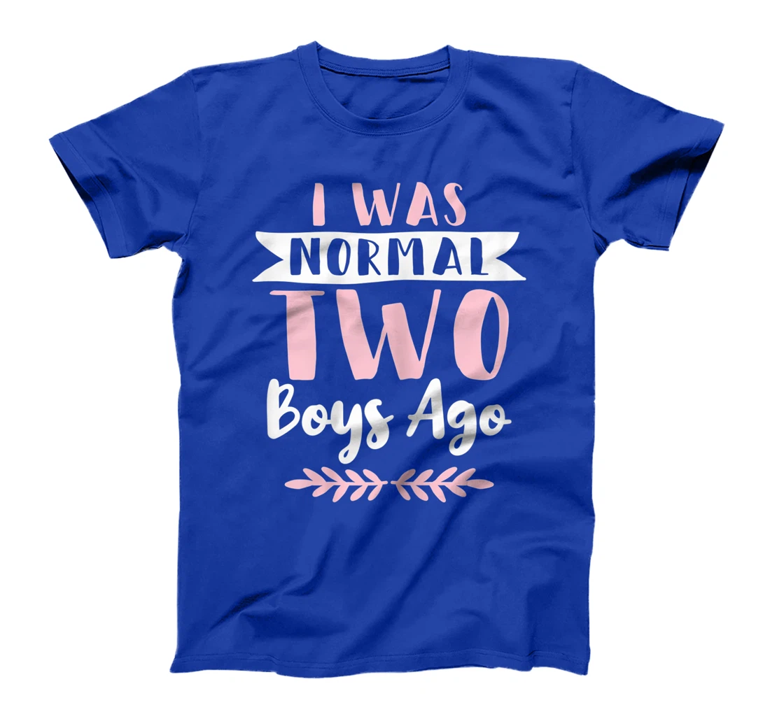 I Was Normal 2 Boys Ago Funny Mom Of Boys T-Shirt, Women T-Shirt