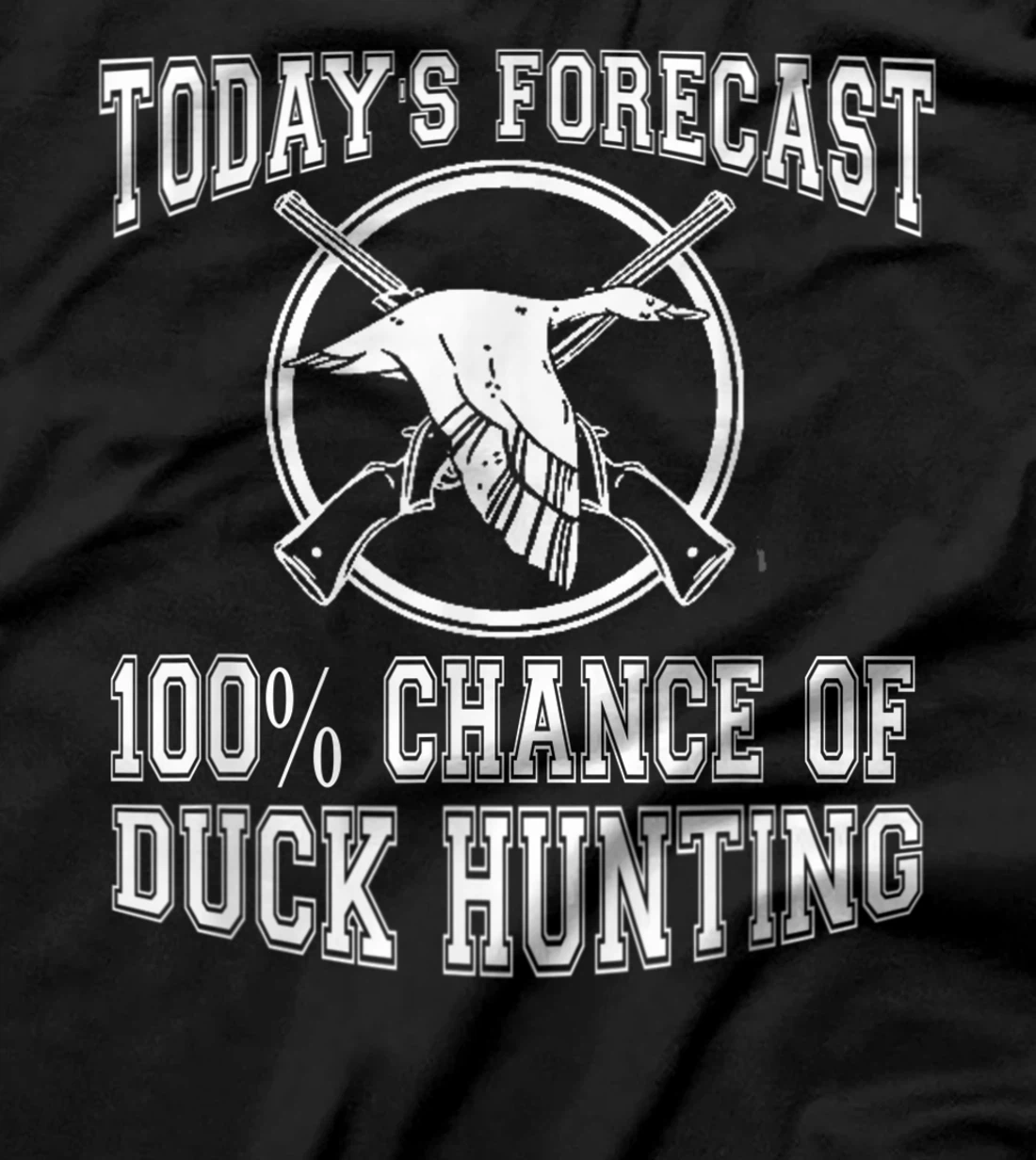 Todays Forecast 100% Chance of Duck Hunting Hunter Design T-Shirt, Women T-Shirt