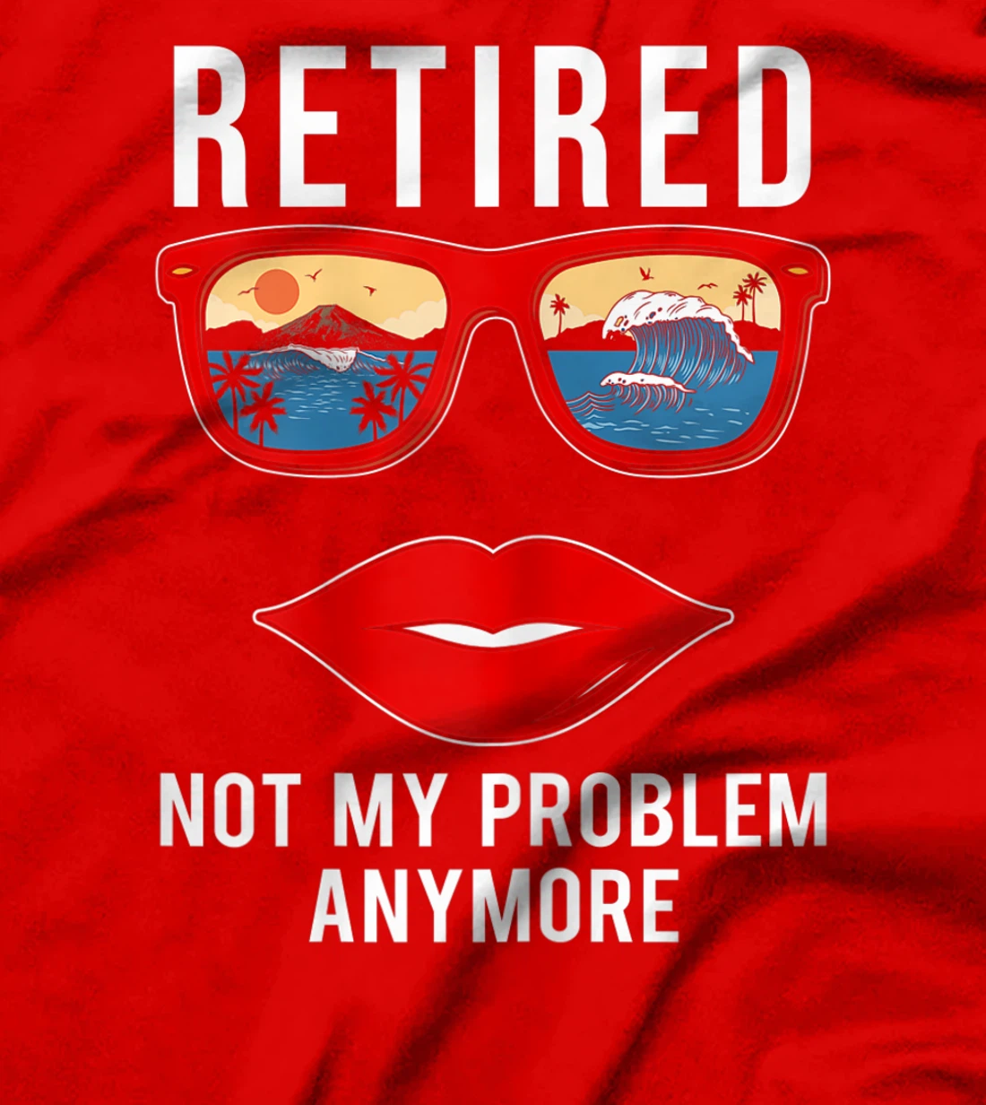 Retired Not My Problem Anymore Funny Retirement Women T-Shirt, Women T-Shirt
