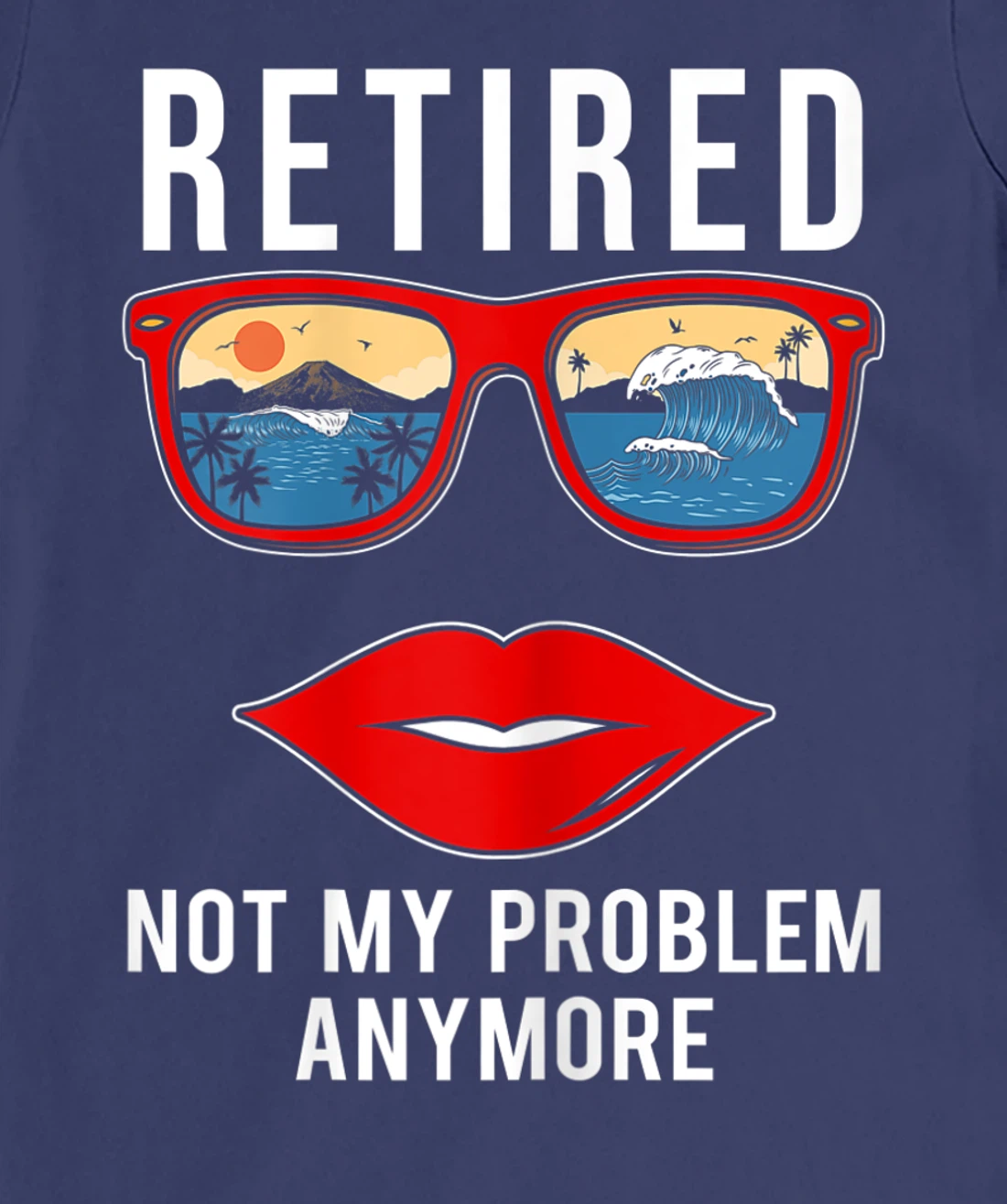 Retired Not My Problem Anymore Funny Retirement Women T-Shirt, Women T-Shirt