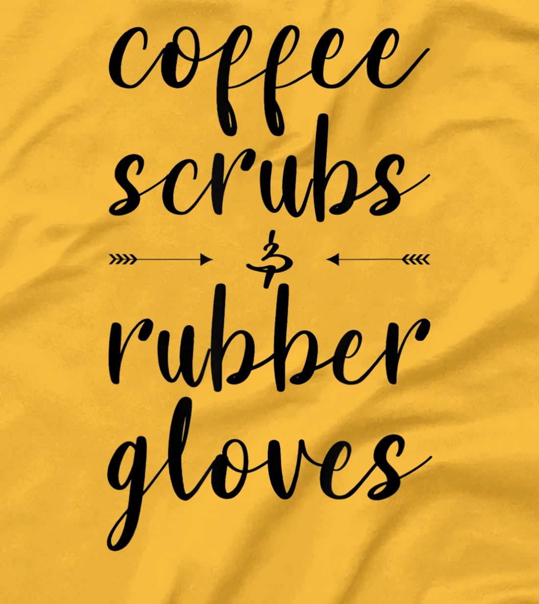 Coffee Scrubs & Rubber Gloves For A Caffeine Lover T-Shirt, Women T-Shirt