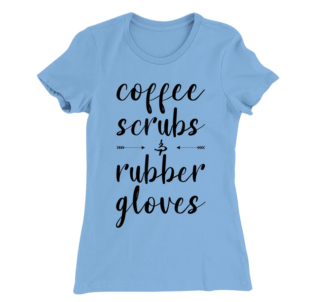 Coffee Scrubs & Rubber Gloves For A Caffeine Lover T-Shirt, Women T-Shirt