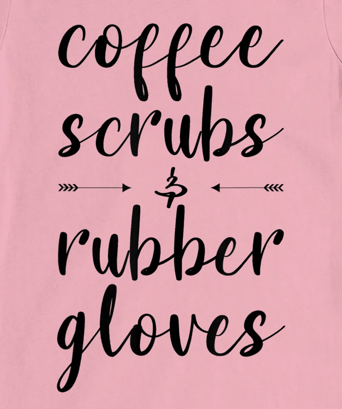 Coffee Scrubs & Rubber Gloves For A Caffeine Lover T-Shirt, Women T-Shirt