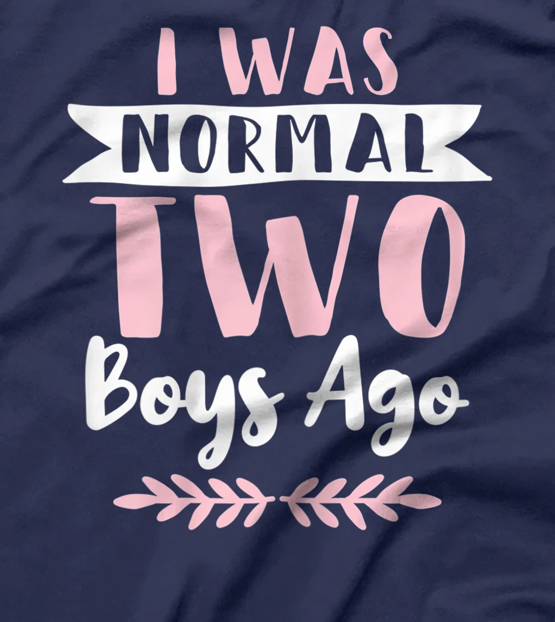 I Was Normal 2 Boys Ago Funny Mom Of Boys T-Shirt, Women T-Shirt