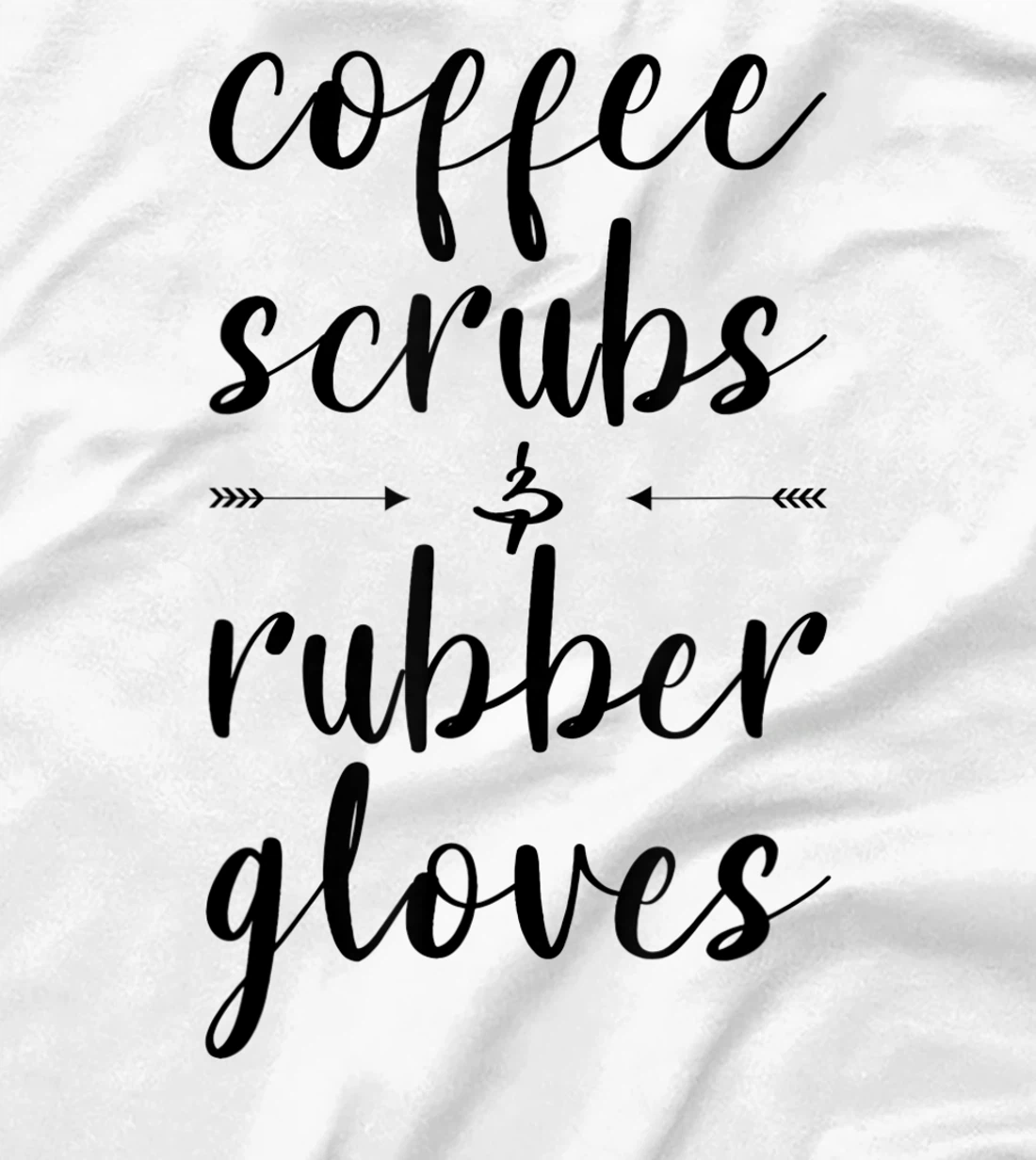 Coffee Scrubs & Rubber Gloves For A Caffeine Lover T-Shirt, Women T-Shirt