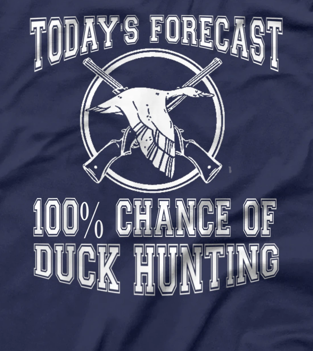 Todays Forecast 100% Chance of Duck Hunting Hunter Design T-Shirt, Women T-Shirt