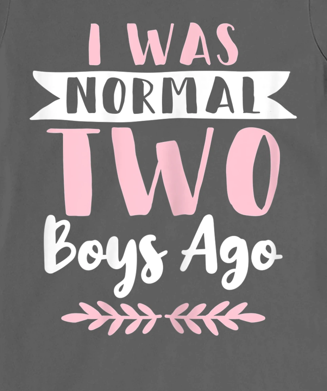 I Was Normal 2 Boys Ago Funny Mom Of Boys T-Shirt, Women T-Shirt