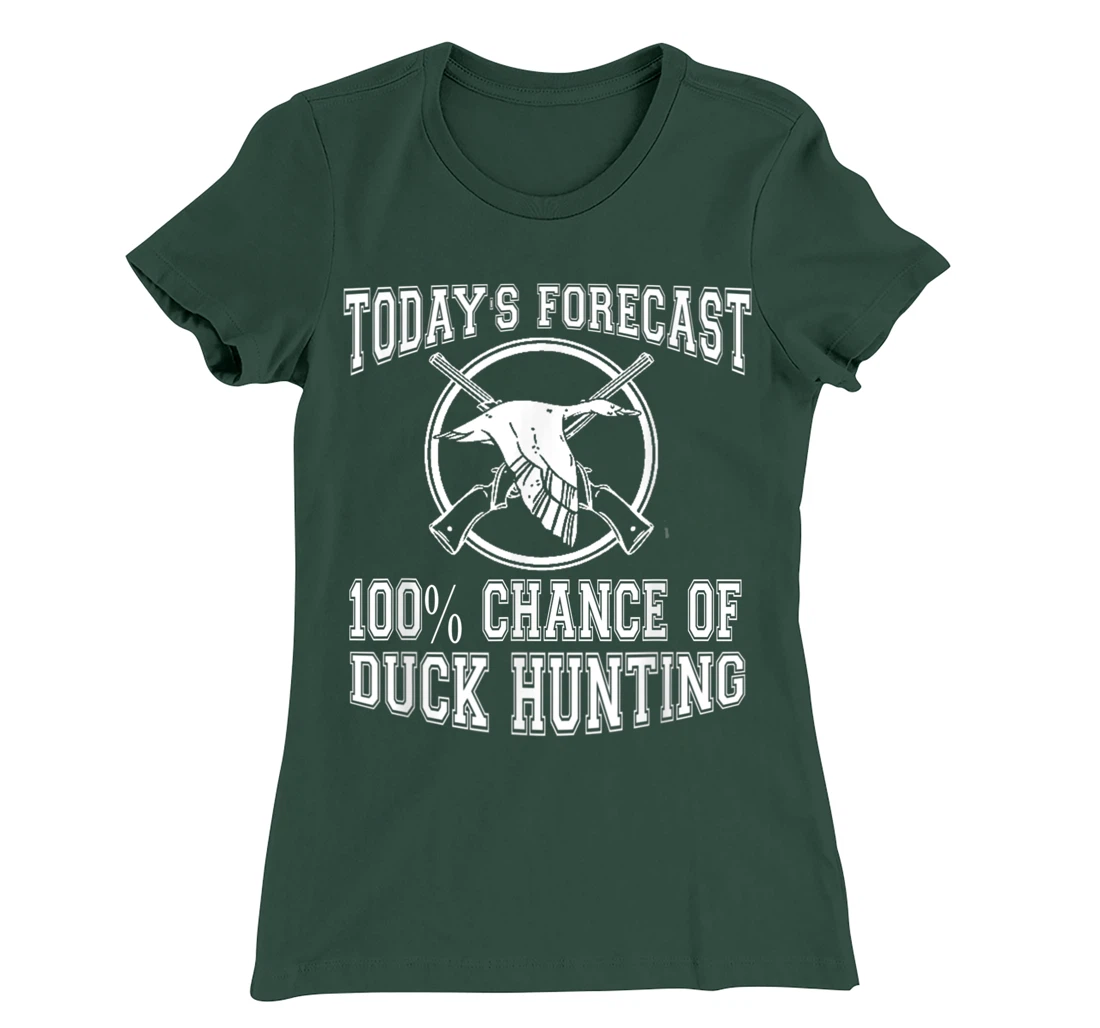 Todays Forecast 100% Chance of Duck Hunting Hunter Design T-Shirt, Women T-Shirt