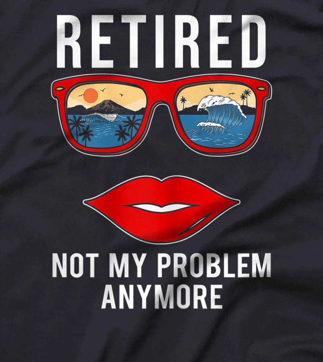 Retired Not My Problem Anymore Funny Retirement Women T-Shirt, Women T-Shirt