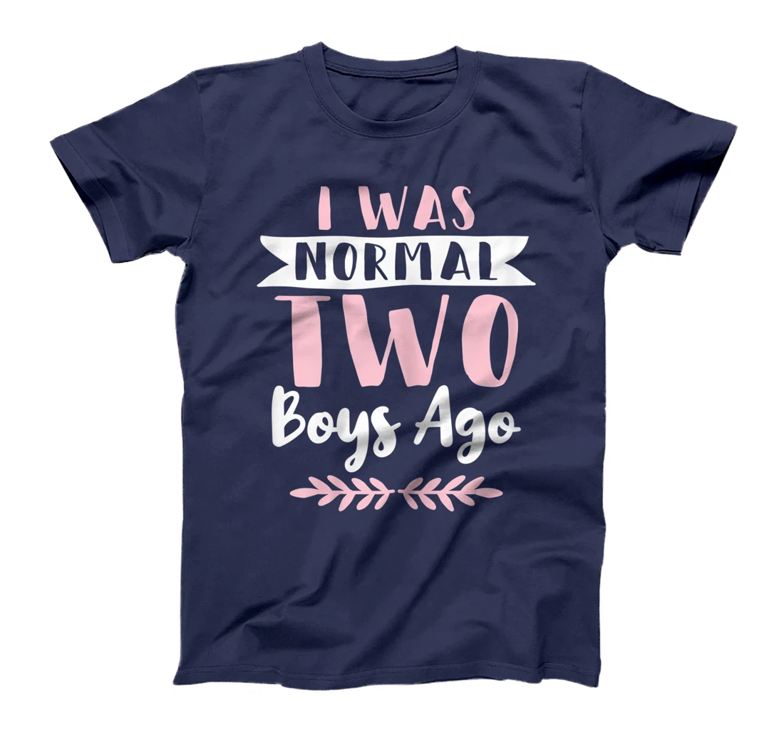 I Was Normal 2 Boys Ago Funny Mom Of Boys T-Shirt, Women T-Shirt