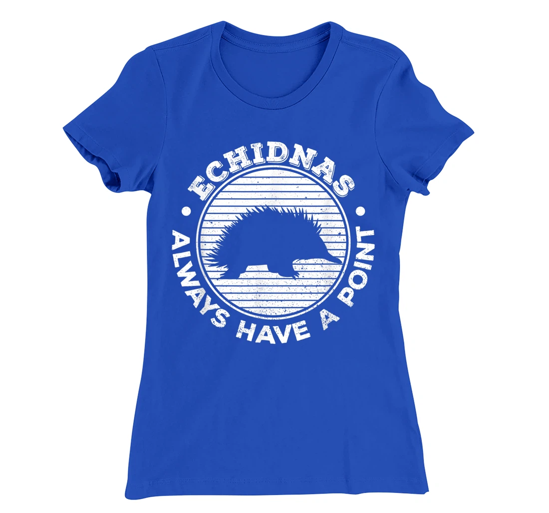 Echidnas always have a point Design for an Echidna Fan T-Shirt, Women T-Shirt
