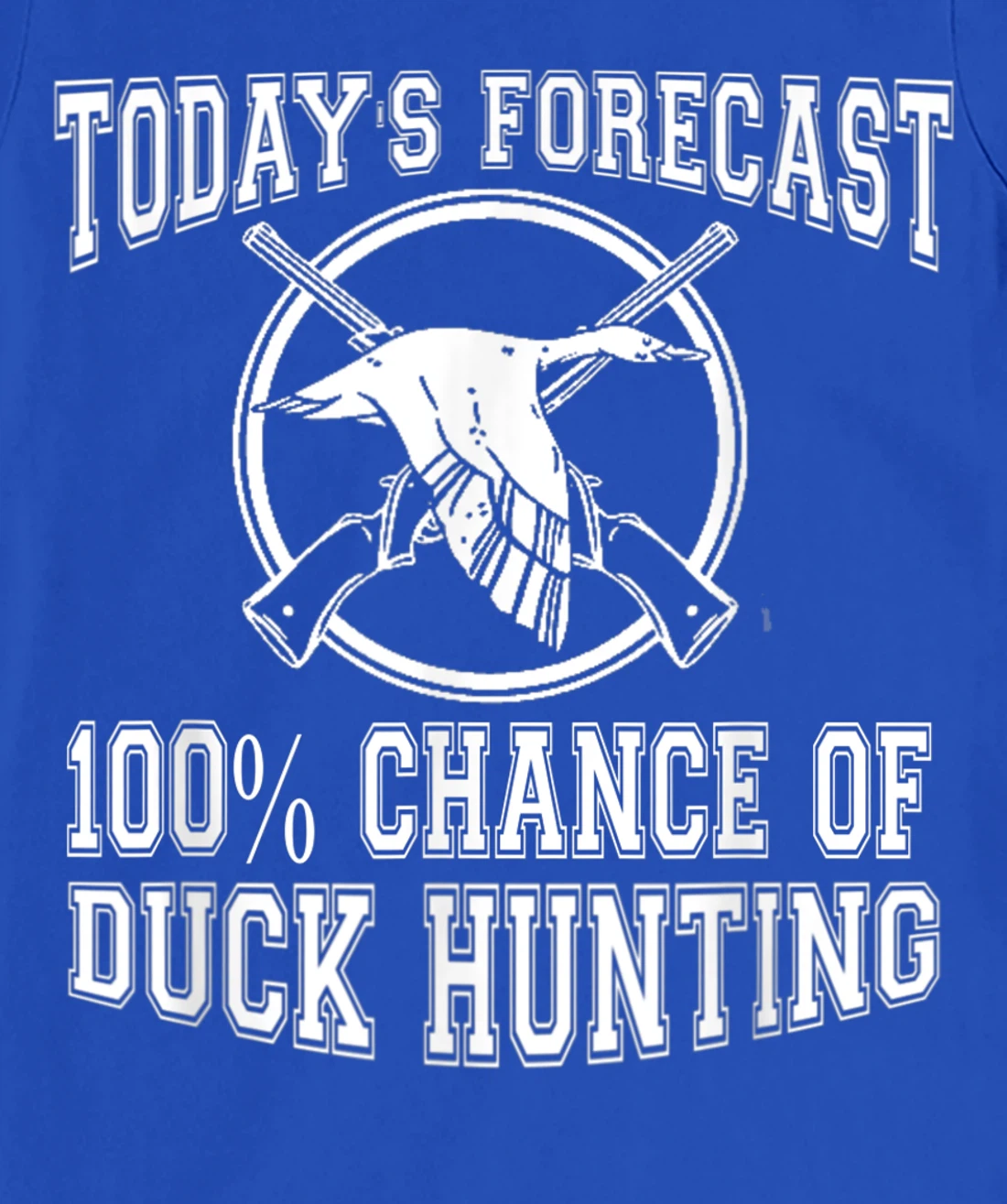Todays Forecast 100% Chance of Duck Hunting Hunter Design T-Shirt, Women T-Shirt