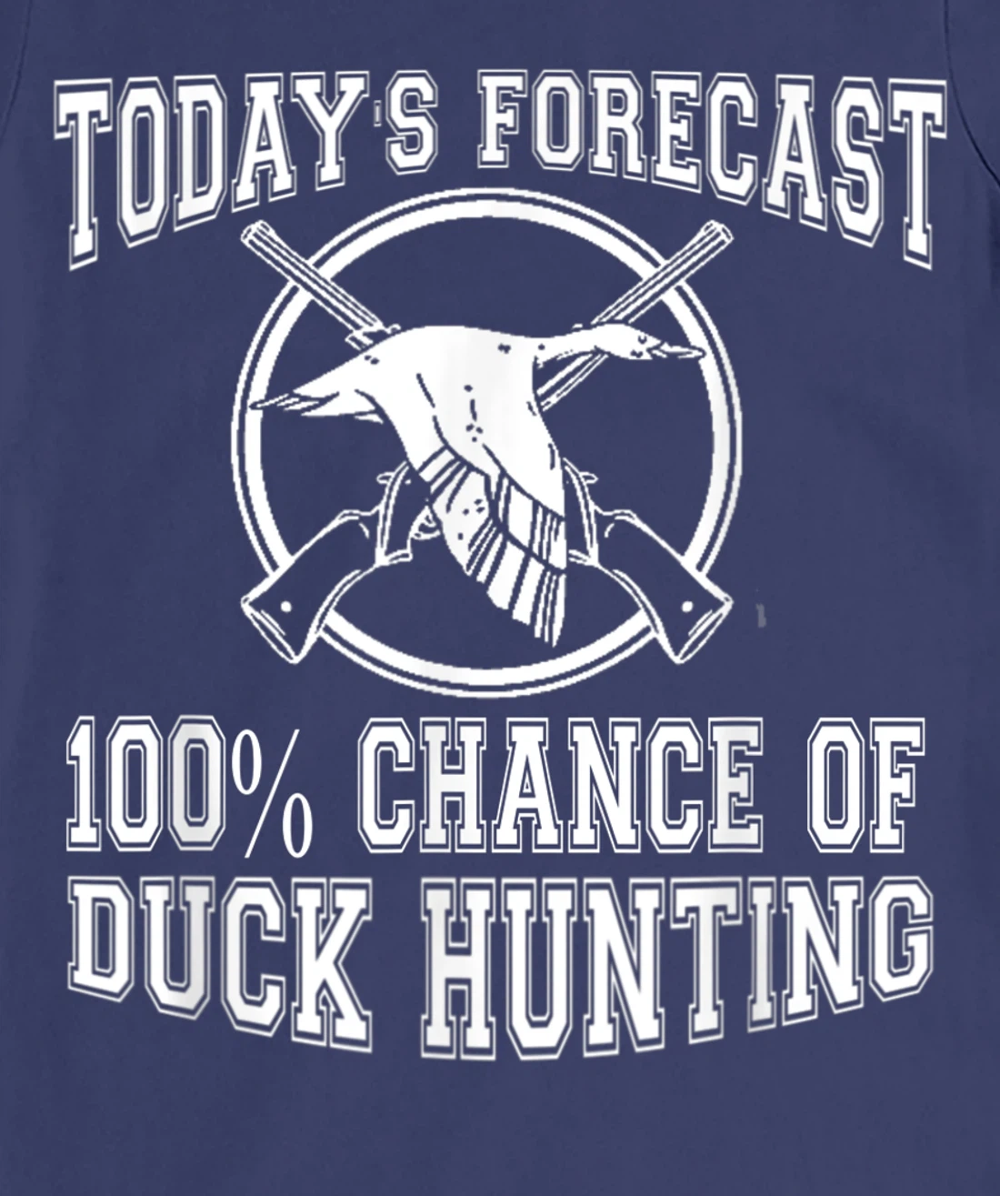 Todays Forecast 100% Chance of Duck Hunting Hunter Design T-Shirt, Women T-Shirt