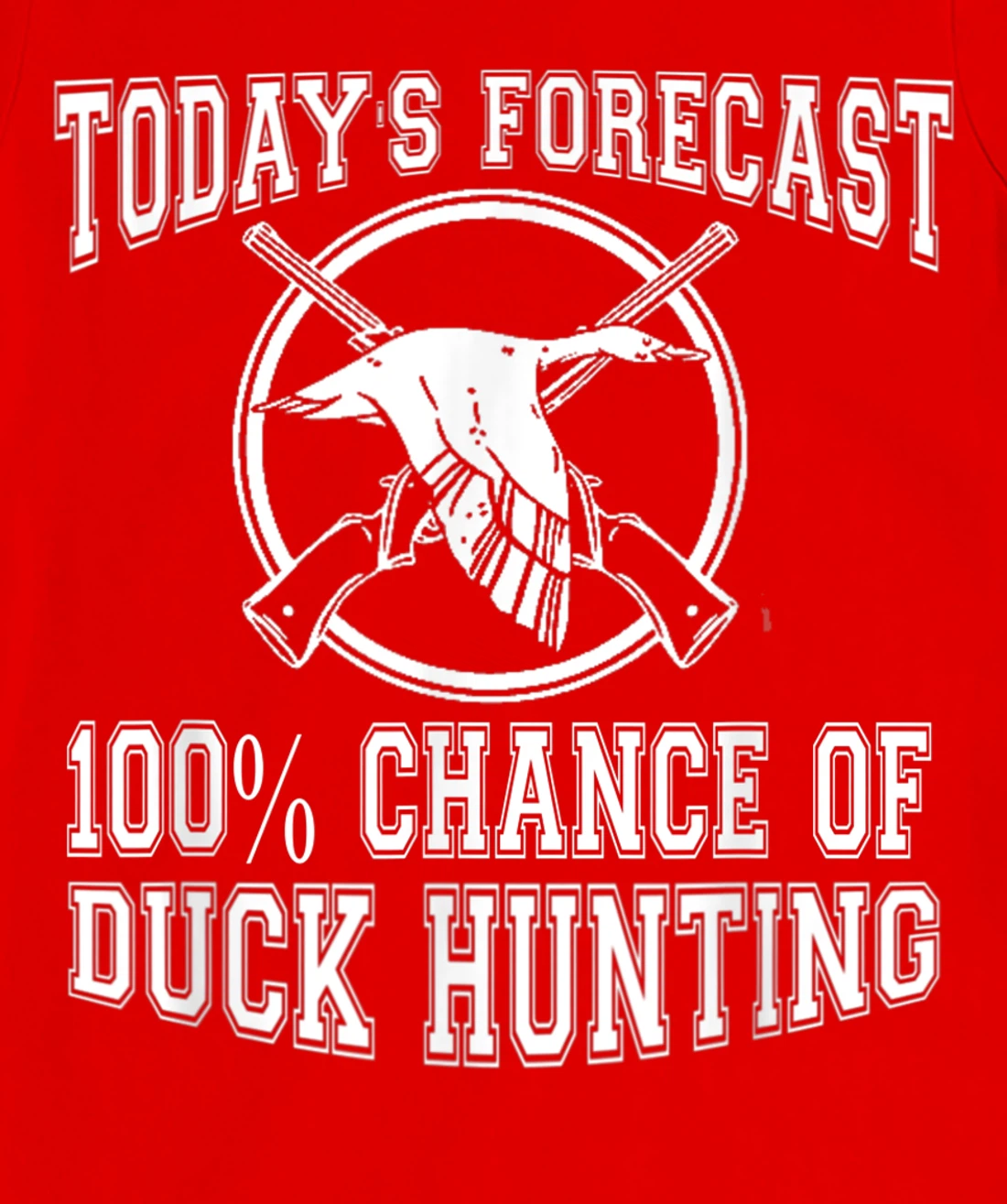 Todays Forecast 100% Chance of Duck Hunting Hunter Design T-Shirt, Women T-Shirt