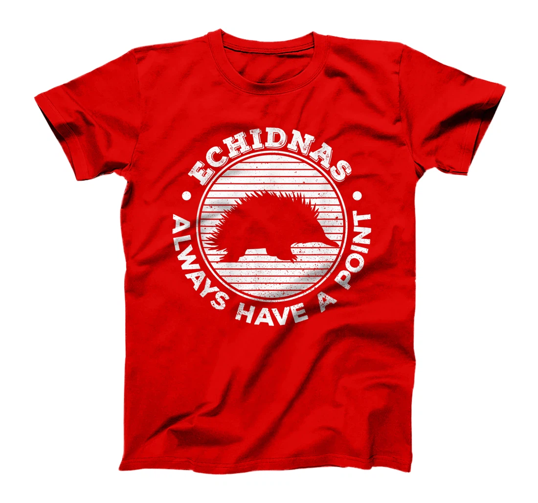 Echidnas always have a point Design for an Echidna Fan T-Shirt, Women T-Shirt