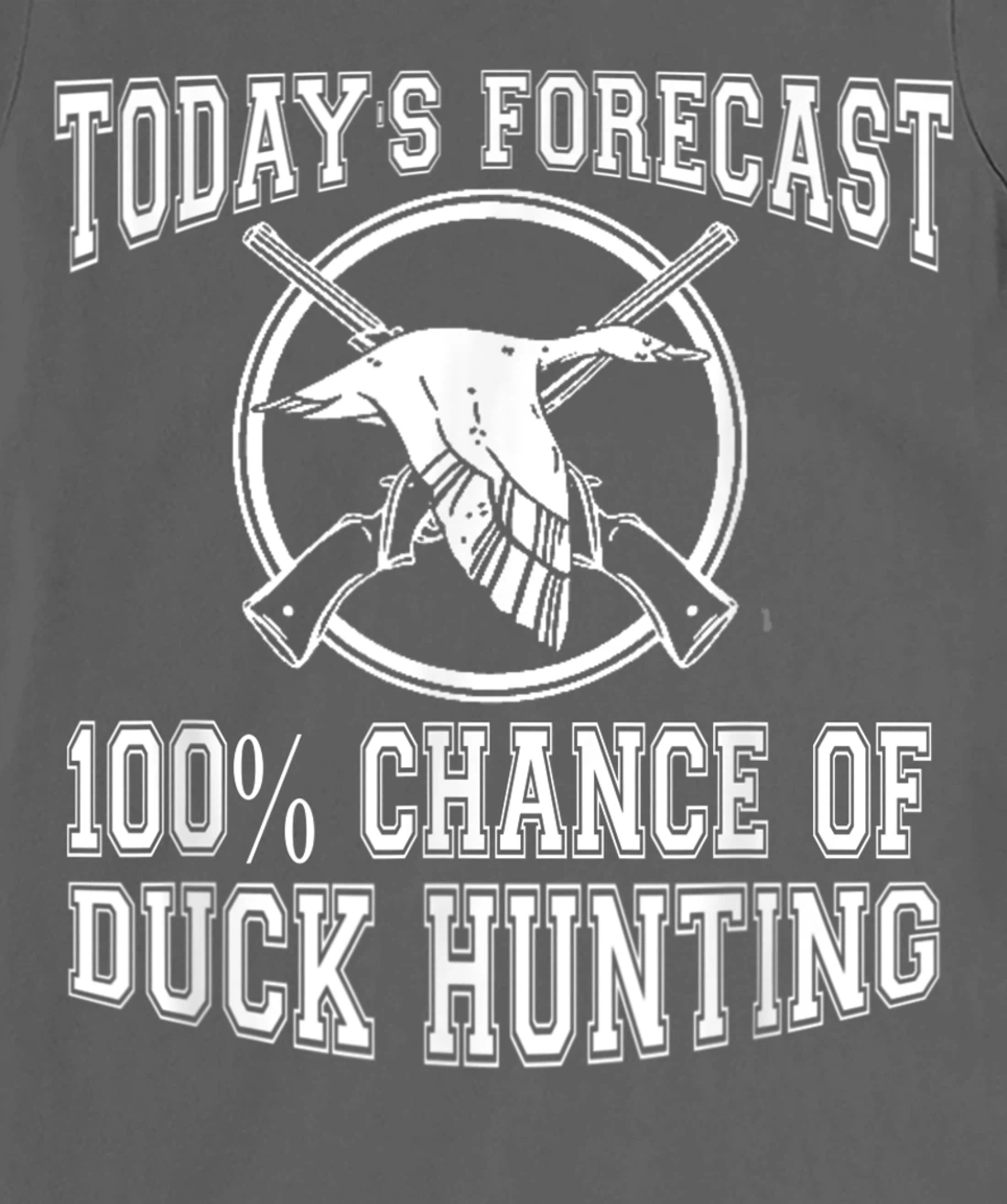 Todays Forecast 100% Chance of Duck Hunting Hunter Design T-Shirt, Women T-Shirt