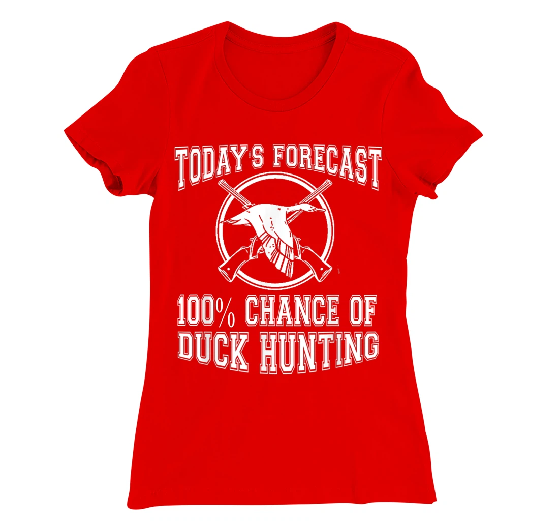 Todays Forecast 100% Chance of Duck Hunting Hunter Design T-Shirt, Women T-Shirt