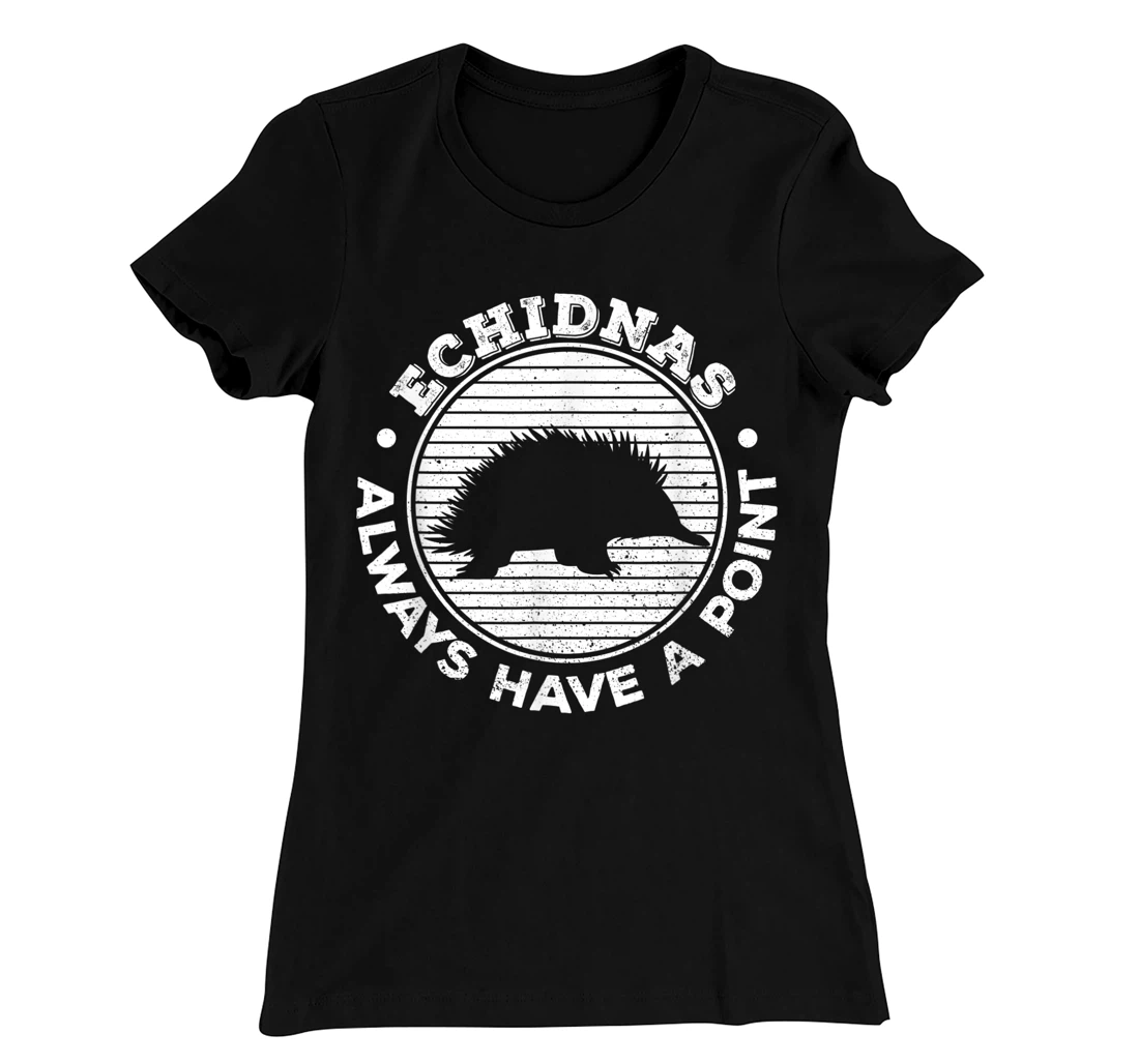 Echidnas always have a point Design for an Echidna Fan T-Shirt, Women T-Shirt