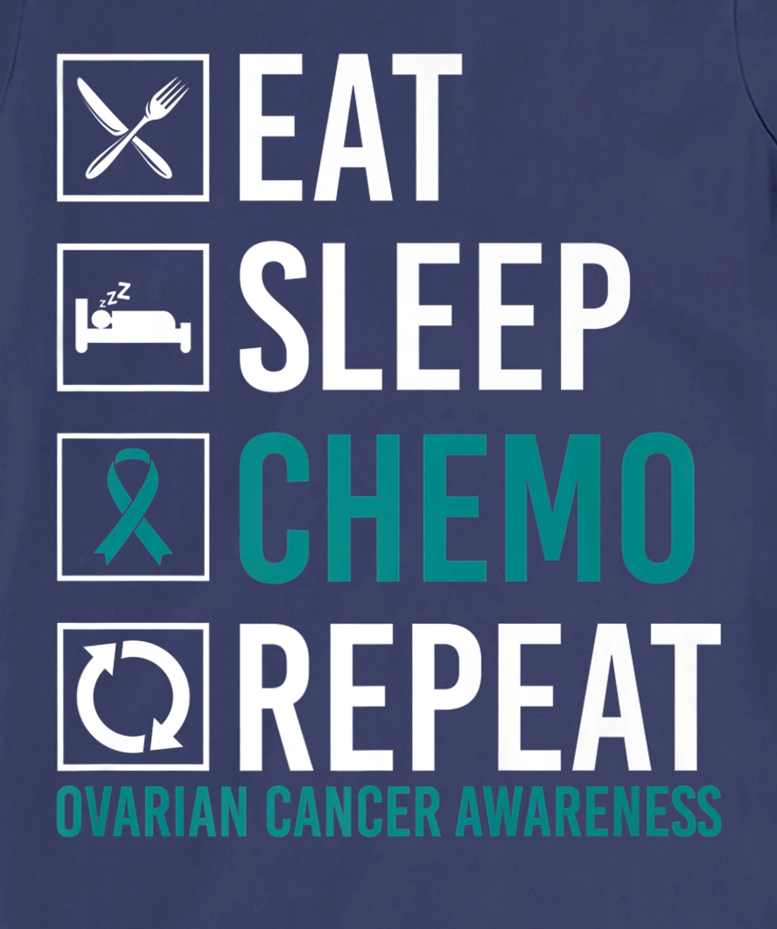 Ovarian Cancer Awareness Eat Sleep Chemo Repeat T-Shirt, Women T-Shirt