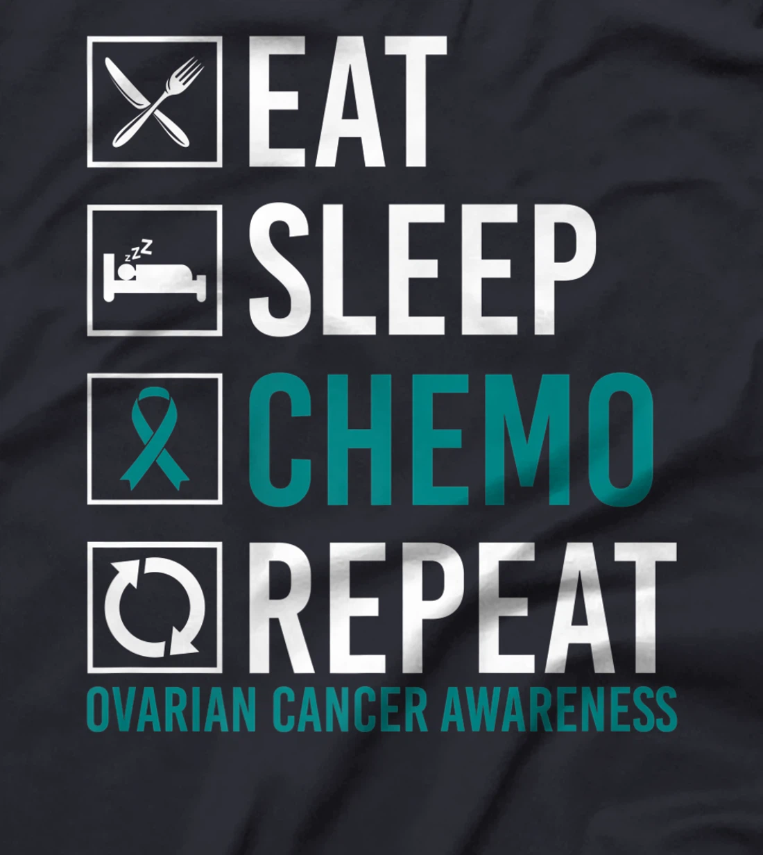 Ovarian Cancer Awareness Eat Sleep Chemo Repeat T-Shirt, Women T-Shirt