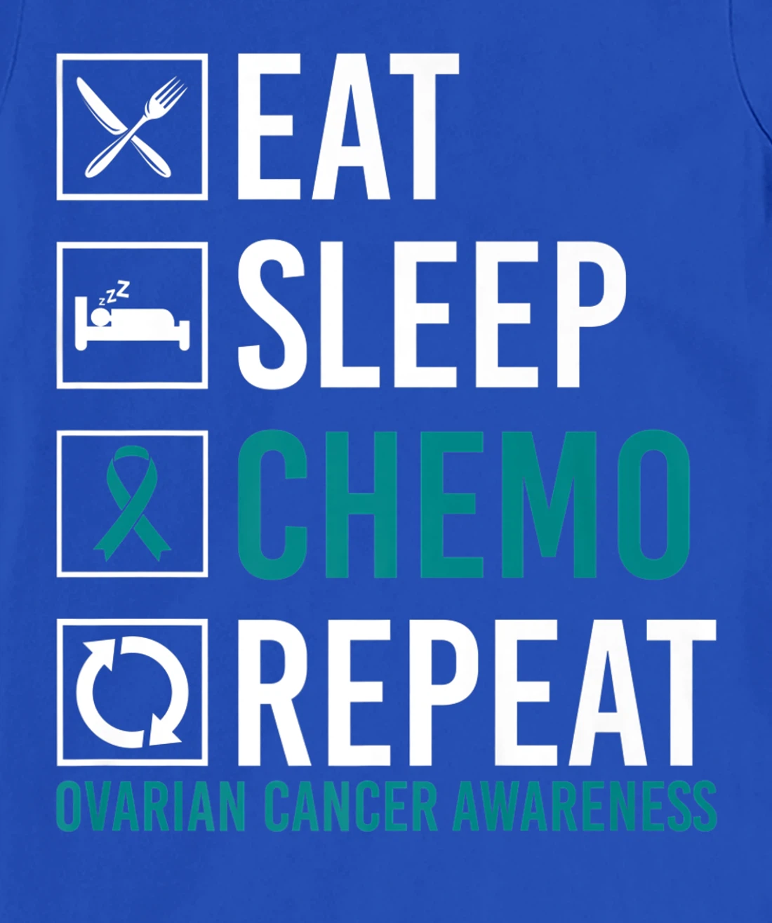 Ovarian Cancer Awareness Eat Sleep Chemo Repeat T-Shirt, Women T-Shirt