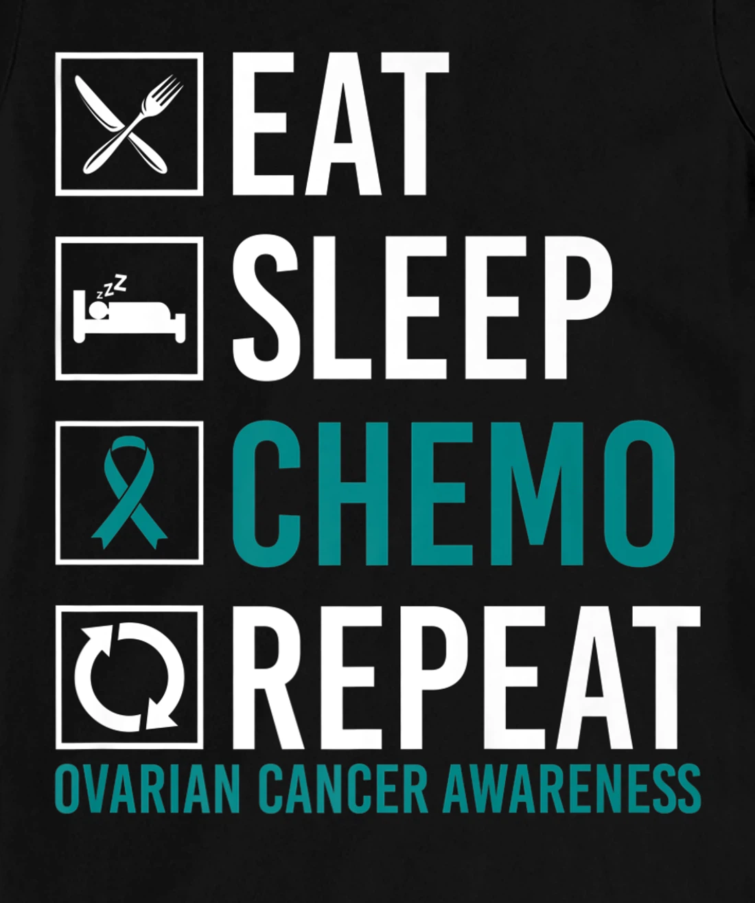 Ovarian Cancer Awareness Eat Sleep Chemo Repeat T-Shirt, Women T-Shirt