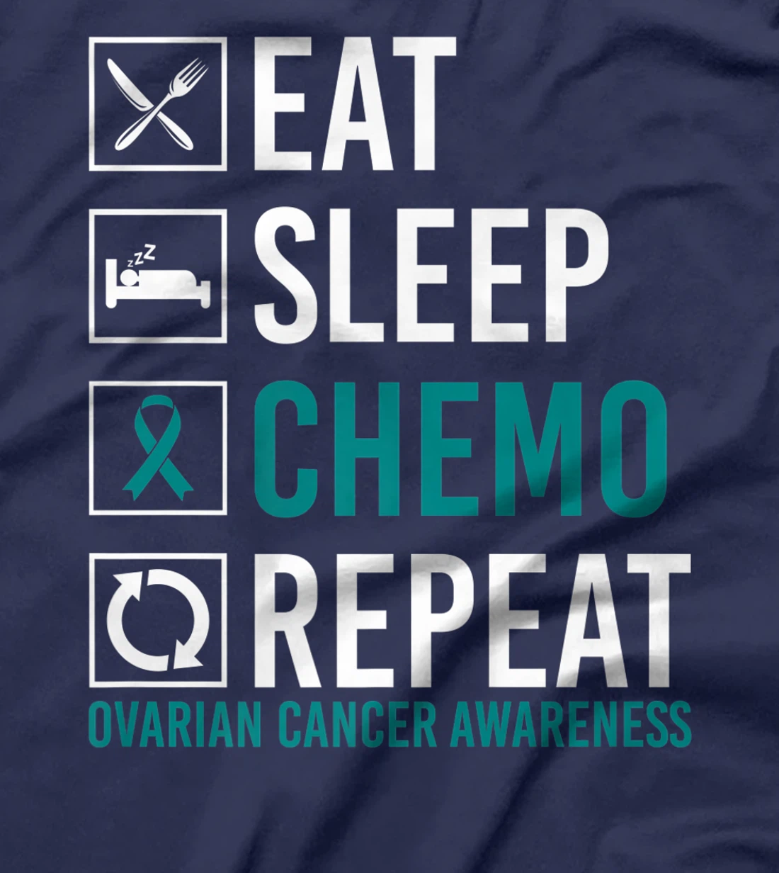 Ovarian Cancer Awareness Eat Sleep Chemo Repeat T-Shirt, Women T-Shirt