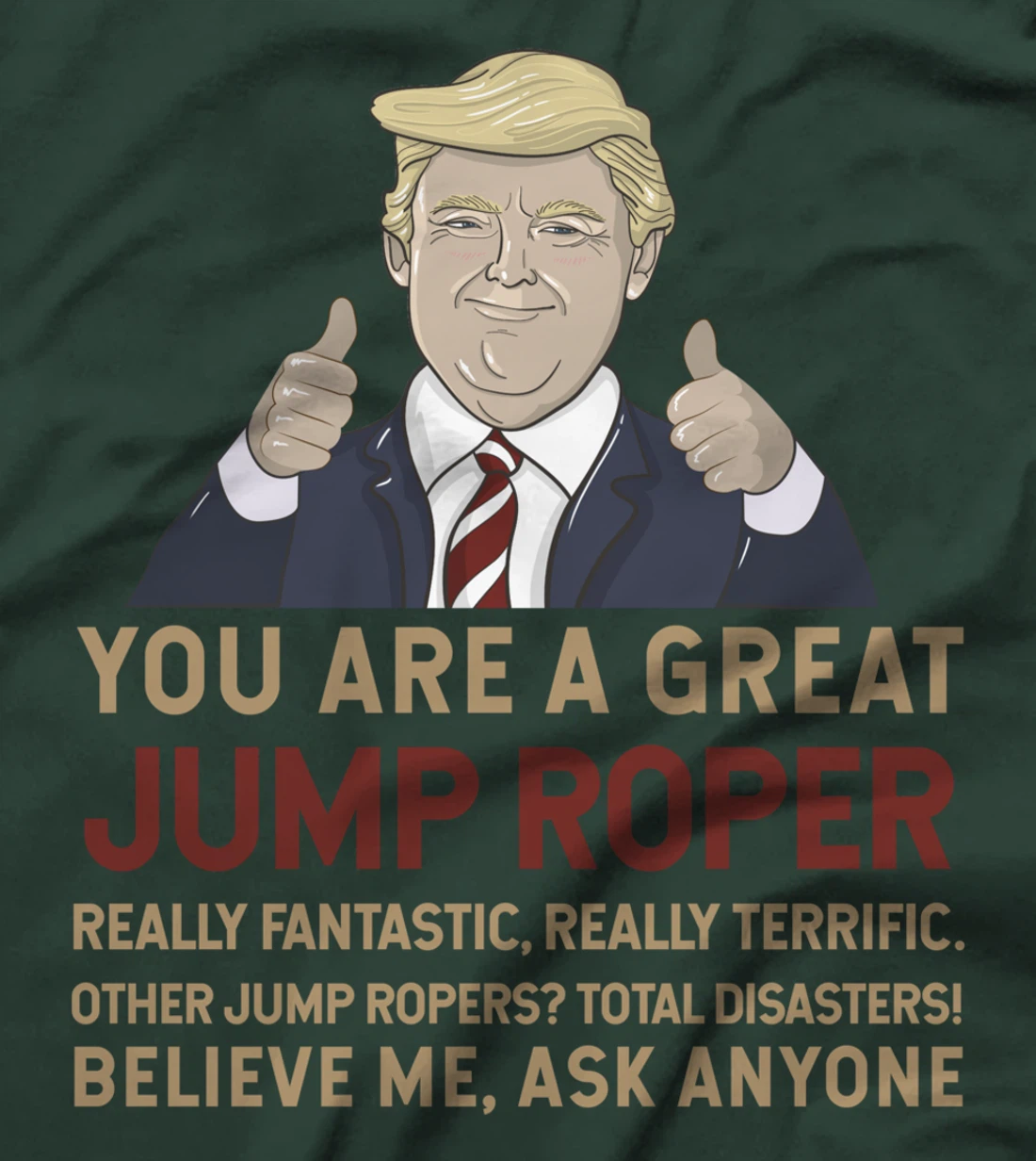 Trump You Are A Great Great Jump Roper T-Shirt