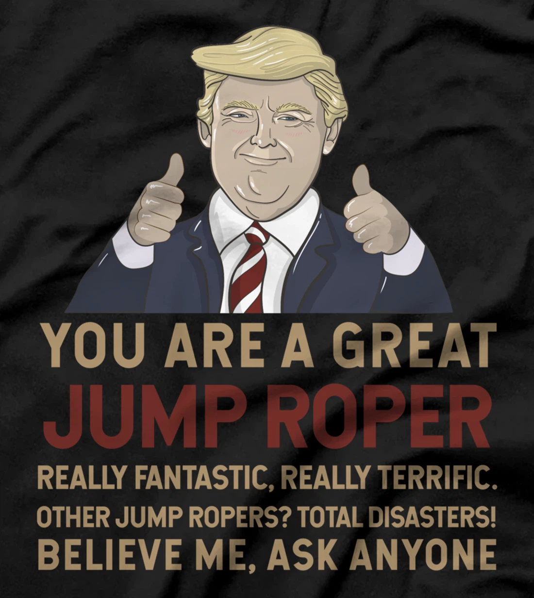 Trump You Are A Great Great Jump Roper T-Shirt