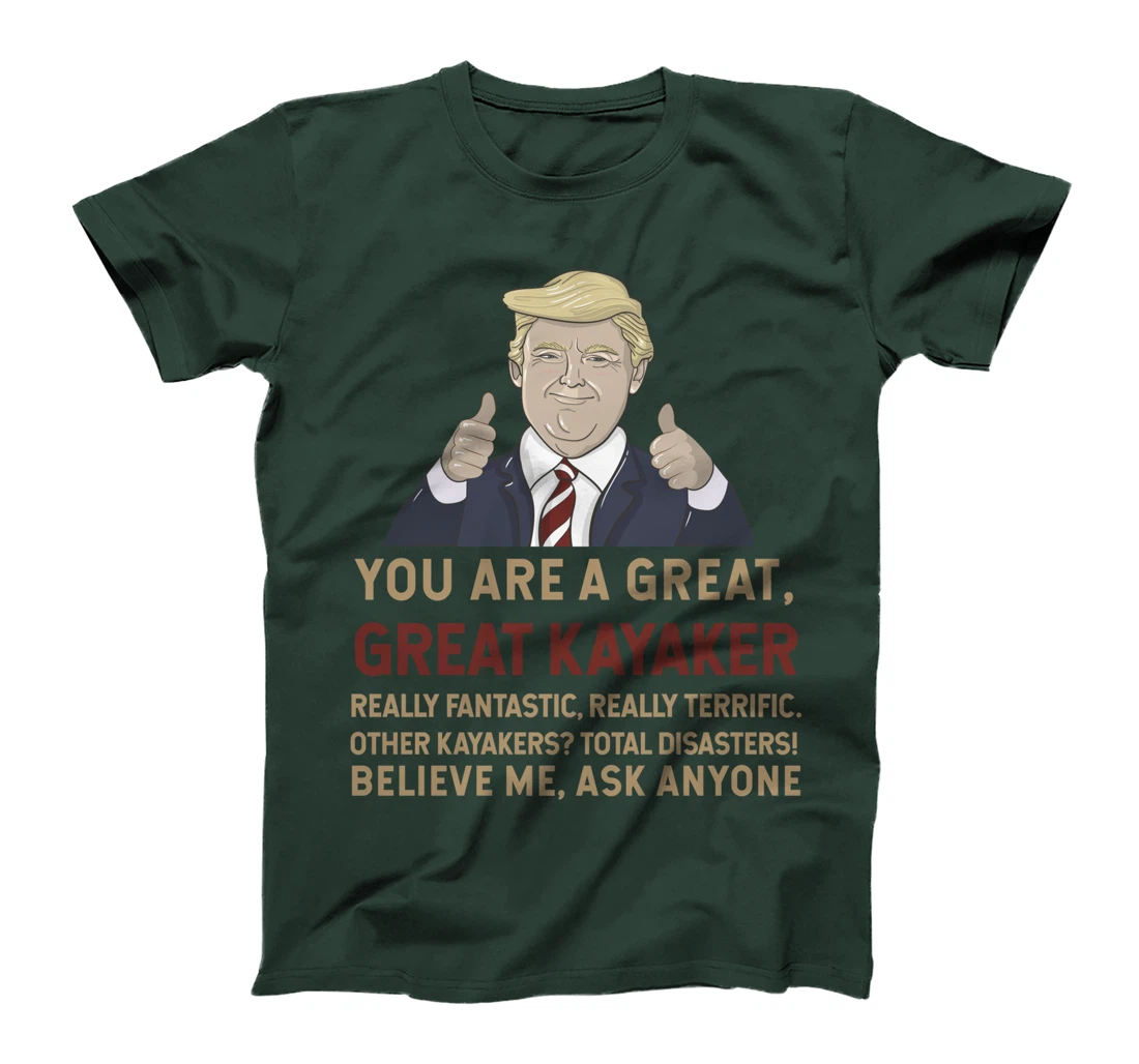Trump You Are A Great Great Kayaker Believe Me T-Shirt