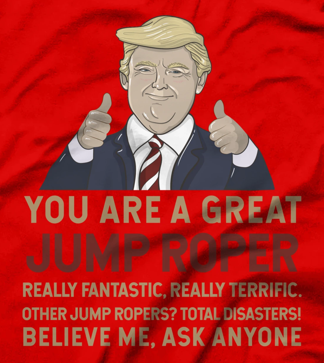 Trump You Are A Great Great Jump Roper T-Shirt