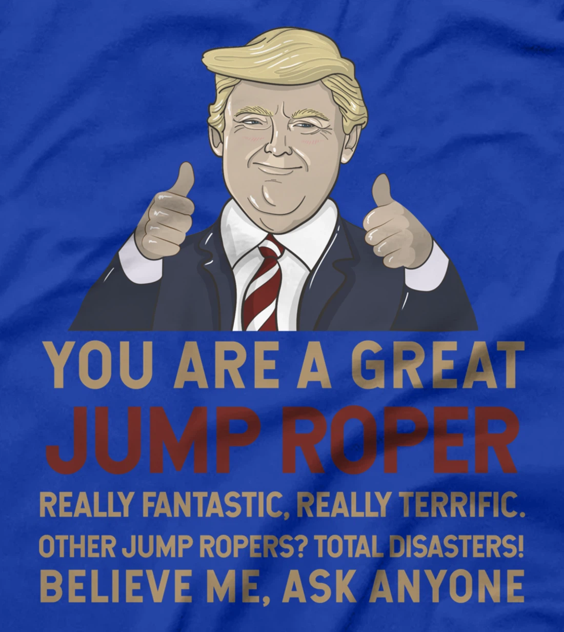 Trump You Are A Great Great Jump Roper T-Shirt