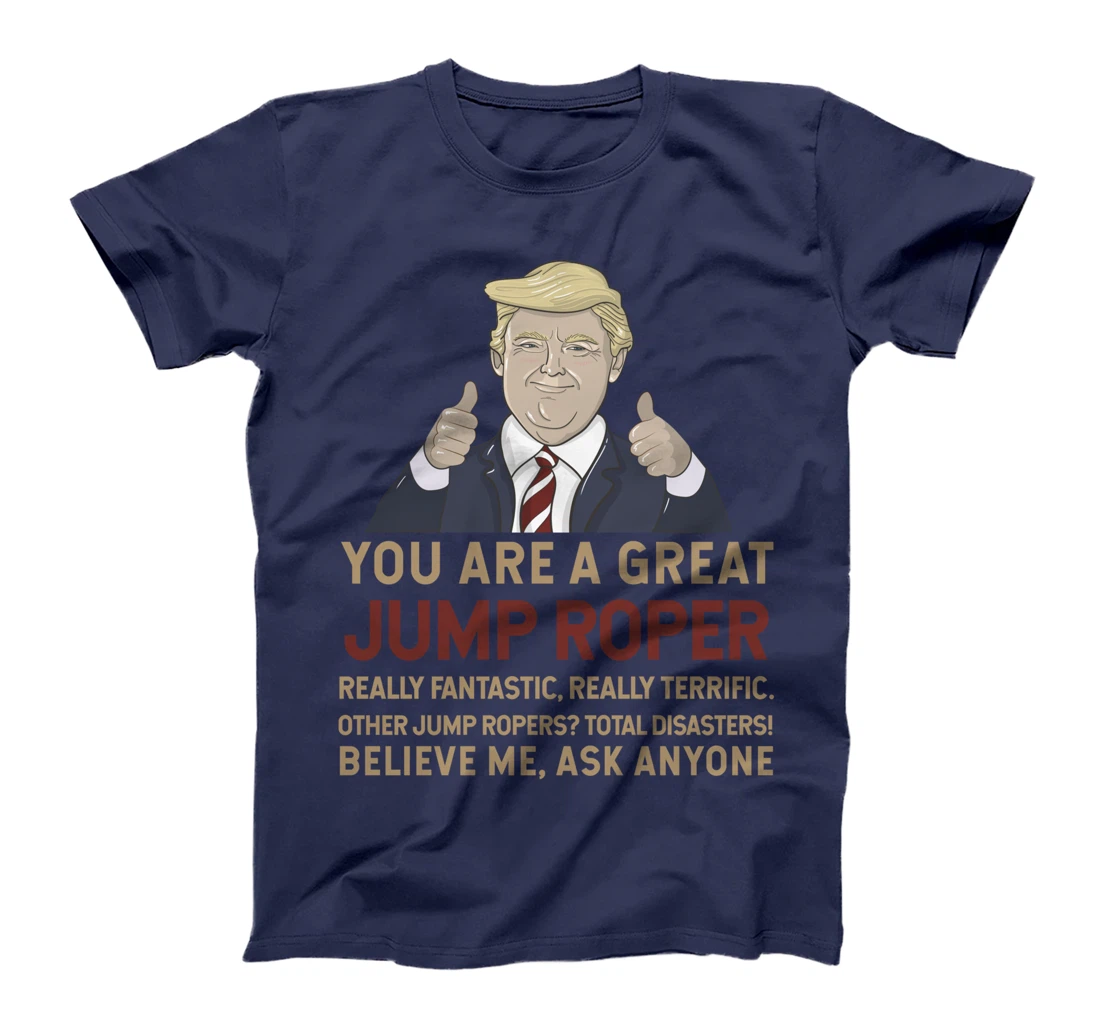 Trump You Are A Great Great Jump Roper T-Shirt