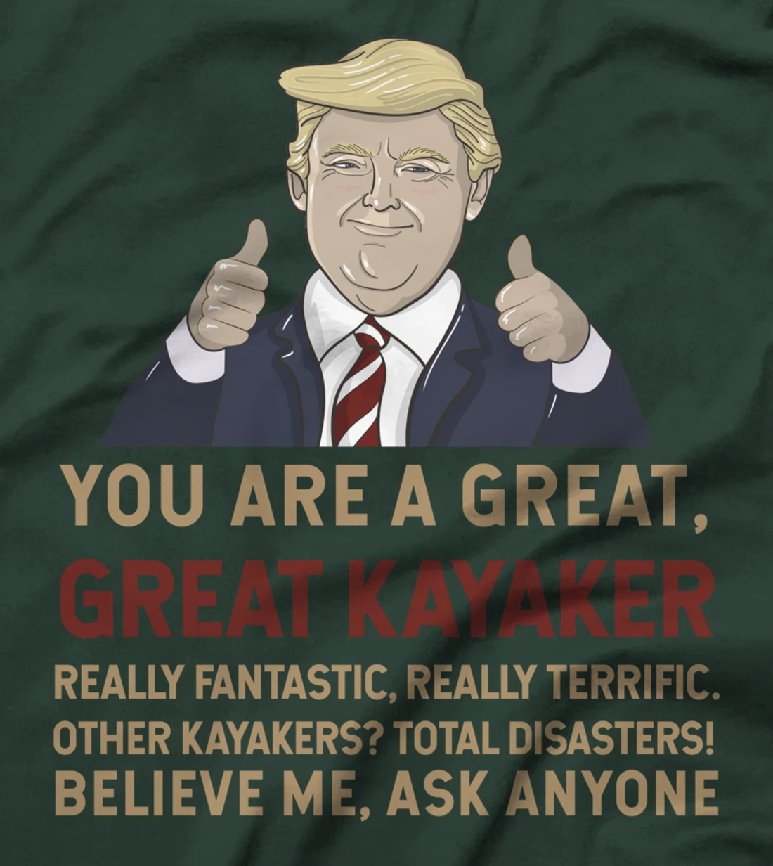Trump You Are A Great Great Kayaker Believe Me T-Shirt