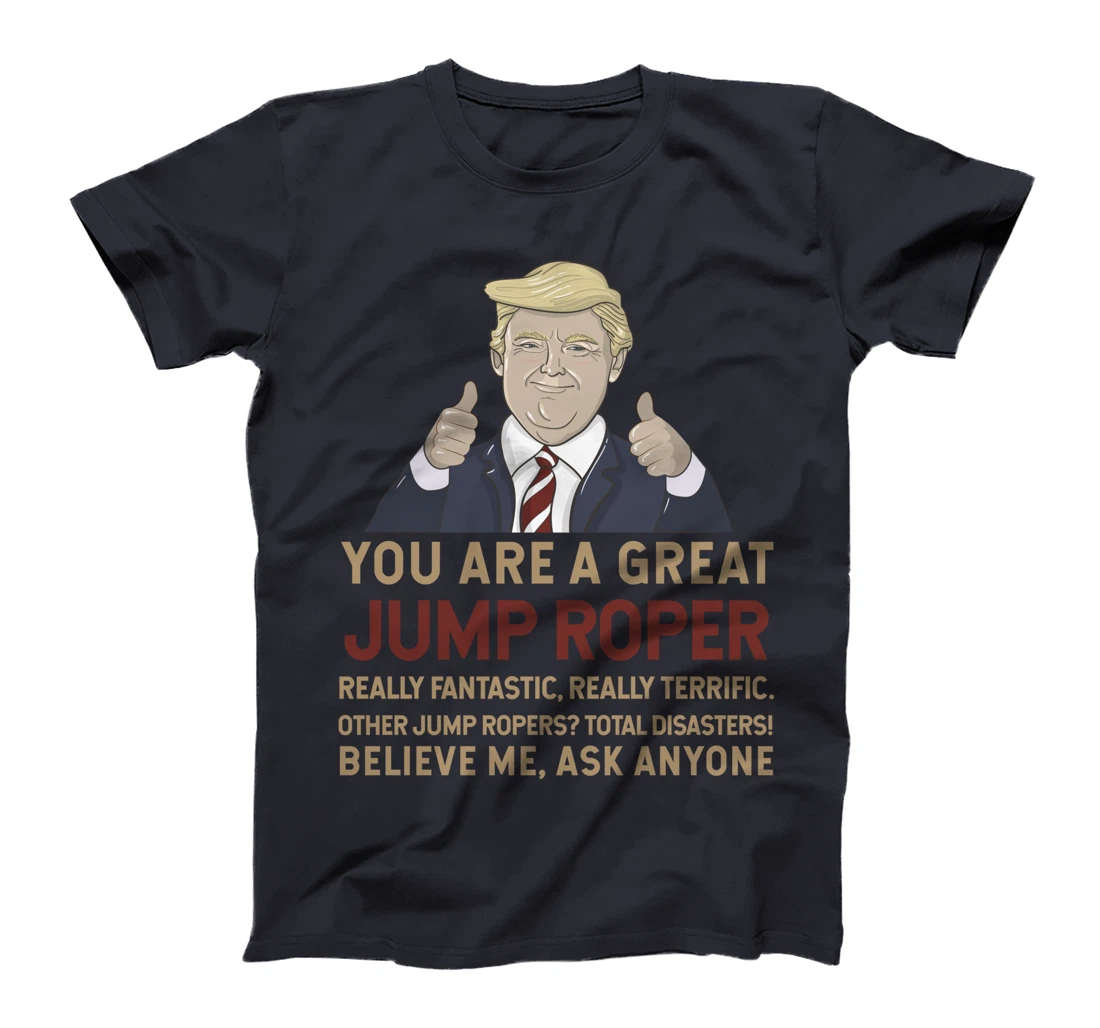 Trump You Are A Great Great Jump Roper T-Shirt