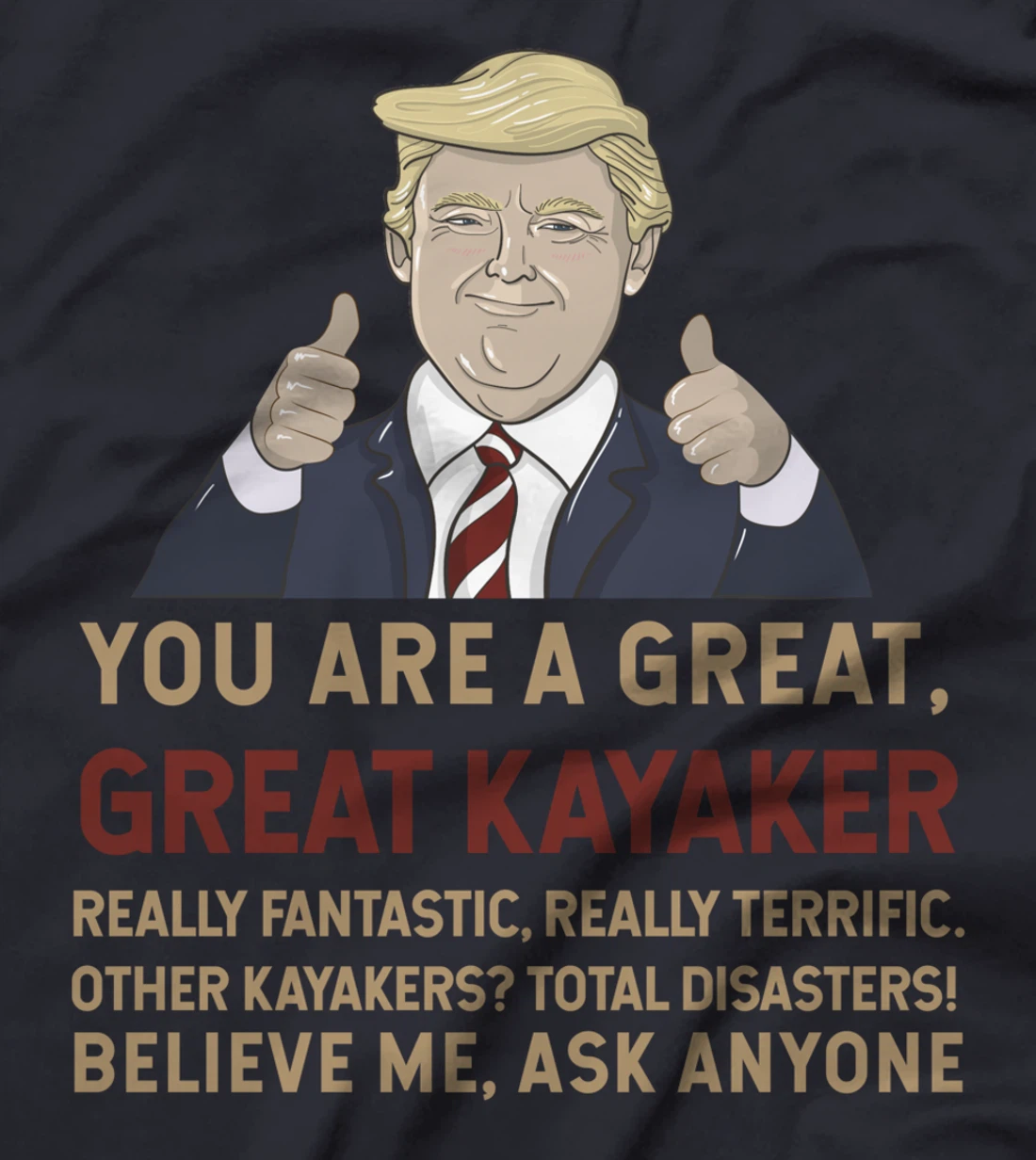 Trump You Are A Great Great Kayaker Believe Me T-Shirt