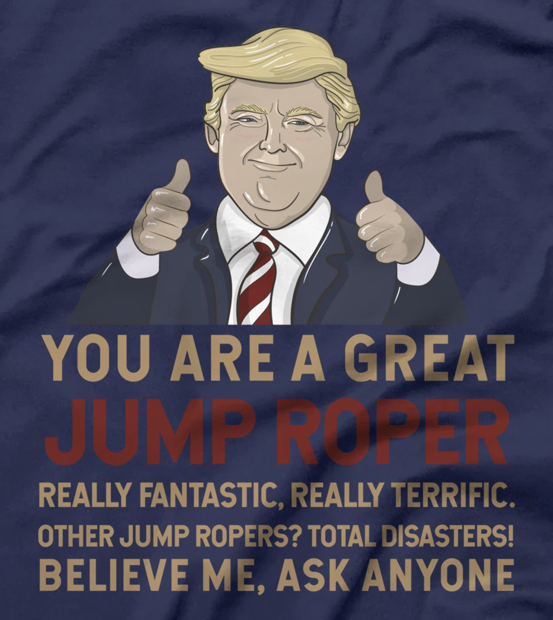 Trump You Are A Great Great Jump Roper T-Shirt