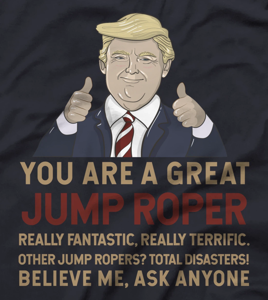 Trump You Are A Great Great Jump Roper T-Shirt