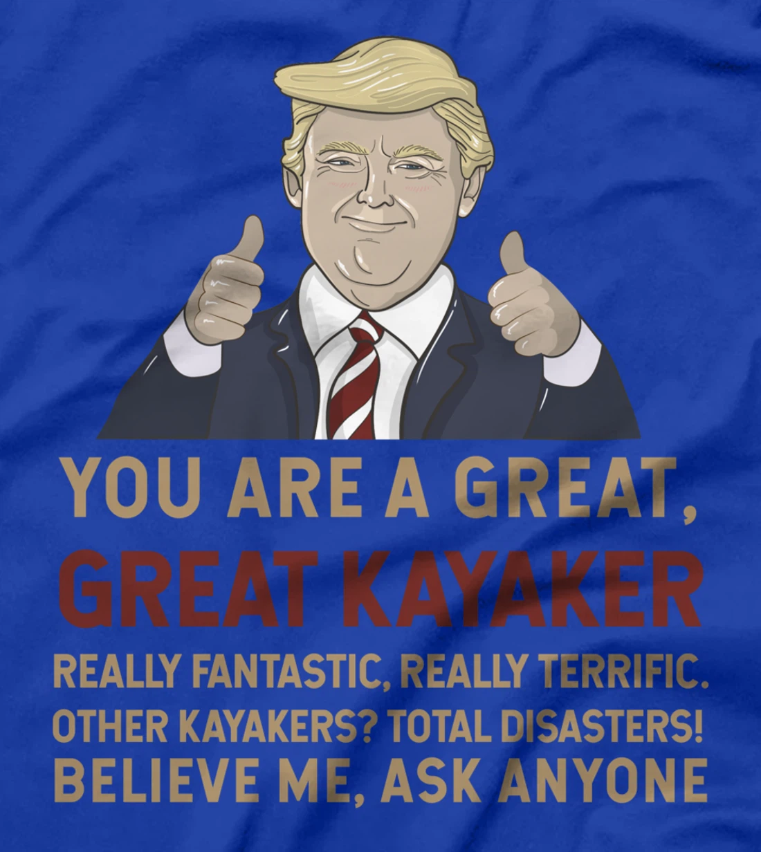 Trump You Are A Great Great Kayaker Believe Me T-Shirt