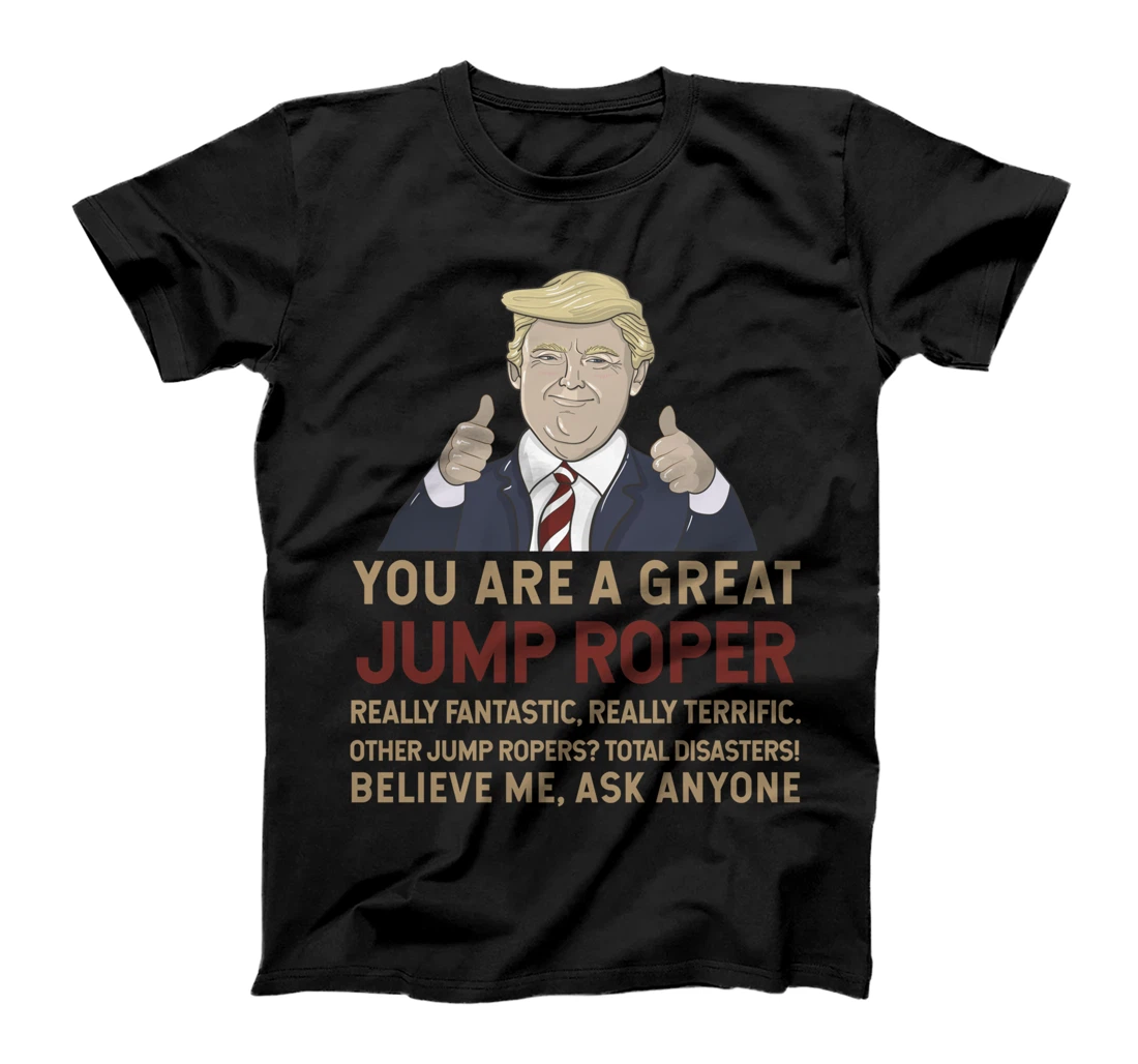 Trump You Are A Great Great Jump Roper T-Shirt