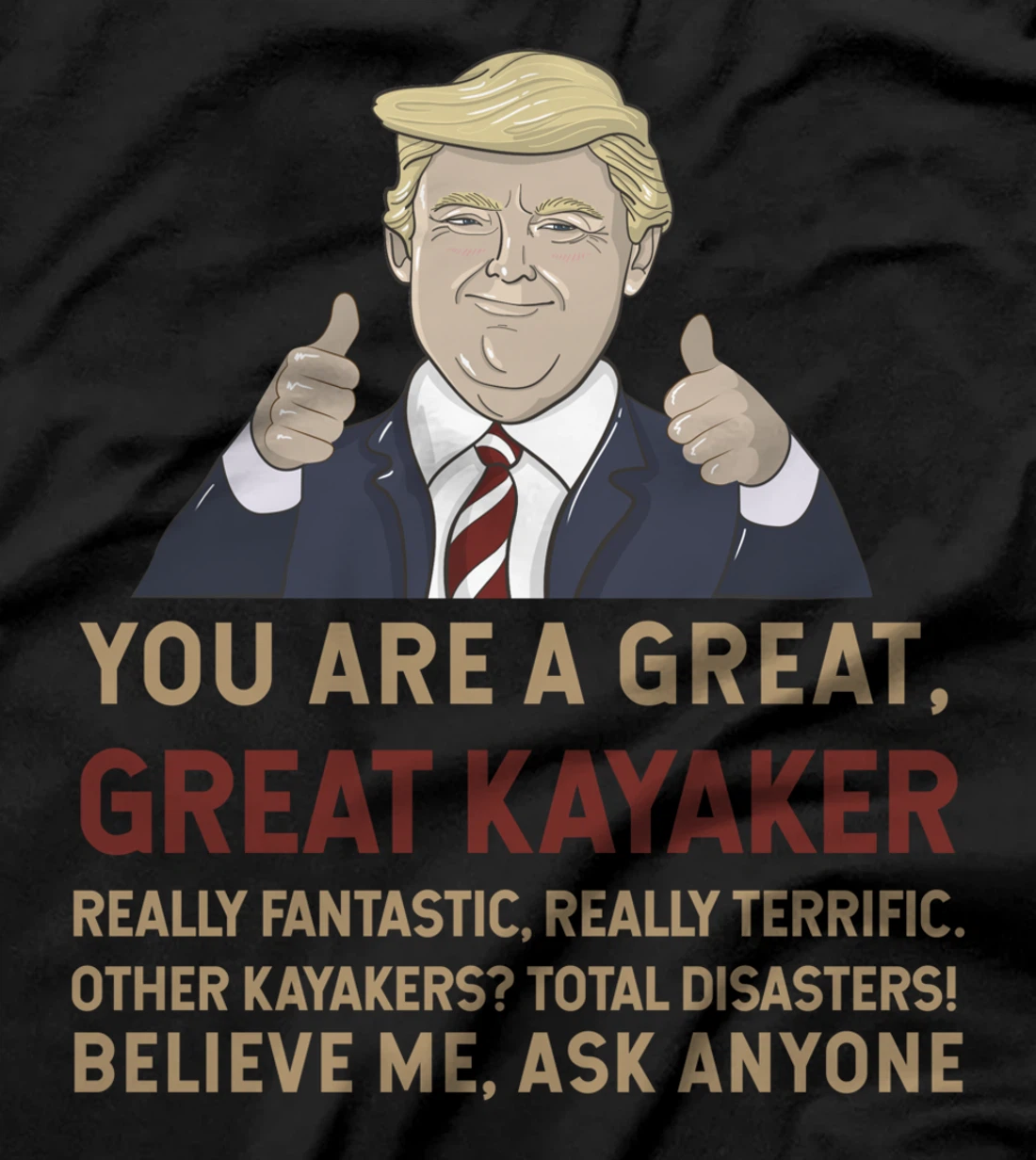 Trump You Are A Great Great Kayaker Believe Me T-Shirt