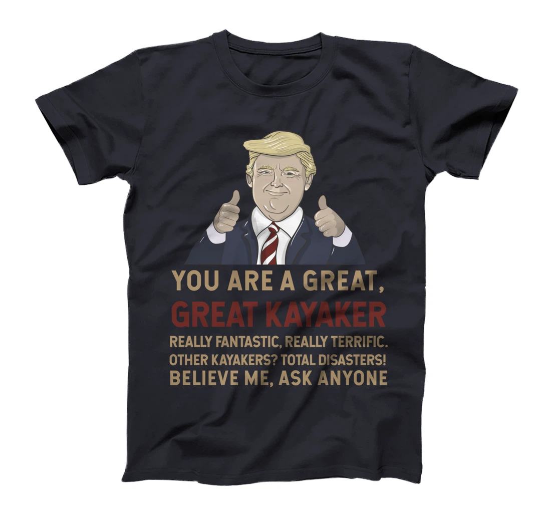 Trump You Are A Great Great Kayaker Believe Me T-Shirt