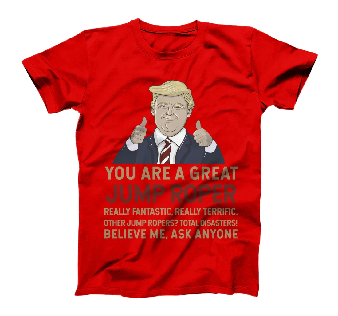 Trump You Are A Great Great Jump Roper T-Shirt