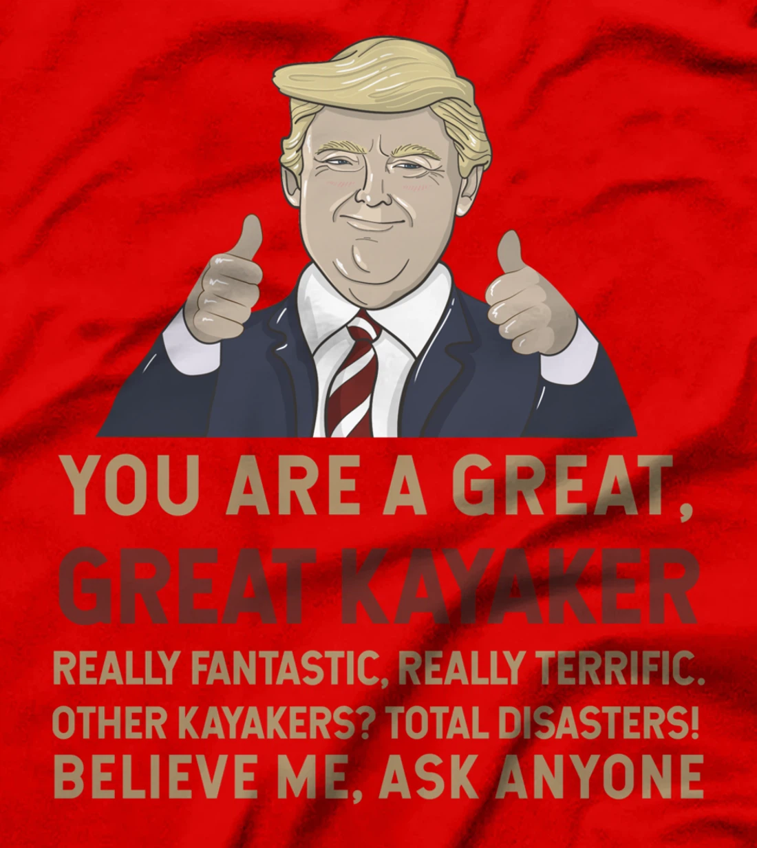 Trump You Are A Great Great Kayaker Believe Me T-Shirt